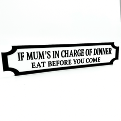 If Mum’s in Charge of Dinner – Eat Before You Come – Custom 3D Acrylic Street Sign | Personalised Kitchen Decor The Crafty Bonobo 1