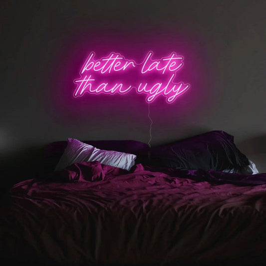 Better Late Than Ugly Neon Sign The Crafty Bonobo Neon Sign 1