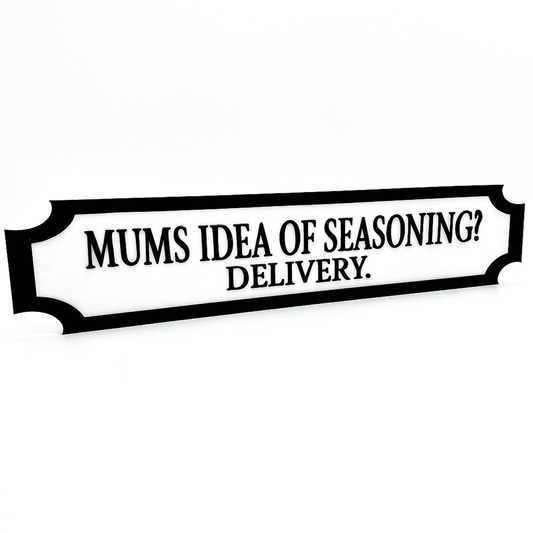 Mums Idea of Seasoning? Delivery. – Custom 3D Acrylic Street Sign | Personalised Kitchen & Home Decor The Crafty Bonobo 1