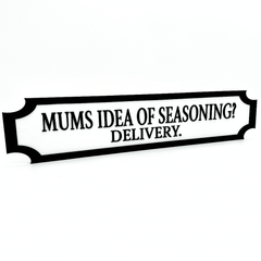 Mums Idea of Seasoning? Delivery. – Custom 3D Acrylic Street Sign | Personalised Kitchen & Home Decor The Crafty Bonobo 1