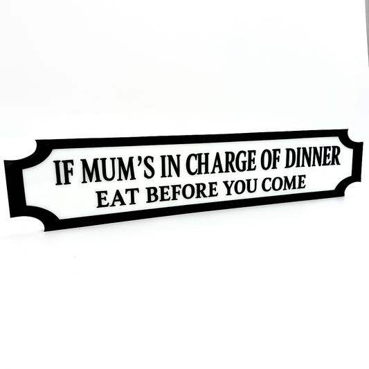 If Mum’s in Charge of Dinner – Eat Before You Come – Custom 3D Acrylic Street Sign | Personalised Kitchen Decor