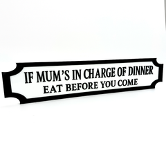 If Mum’s in Charge of Dinner – Eat Before You Come – Custom 3D Acrylic Street Sign | Personalised Kitchen Decor