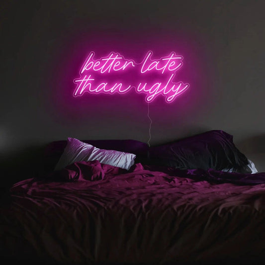 Better Late Than Ugly Neon Sign The Crafty Bonobo The Crafty Bonobo Neon Sign
