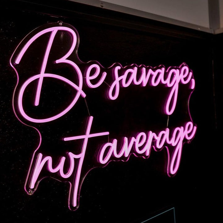 Be Savage, Not Average Neon Sign